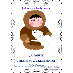 Anaruk Chłopiec z Grenlandii LEKTUROWE KARTY PRACY